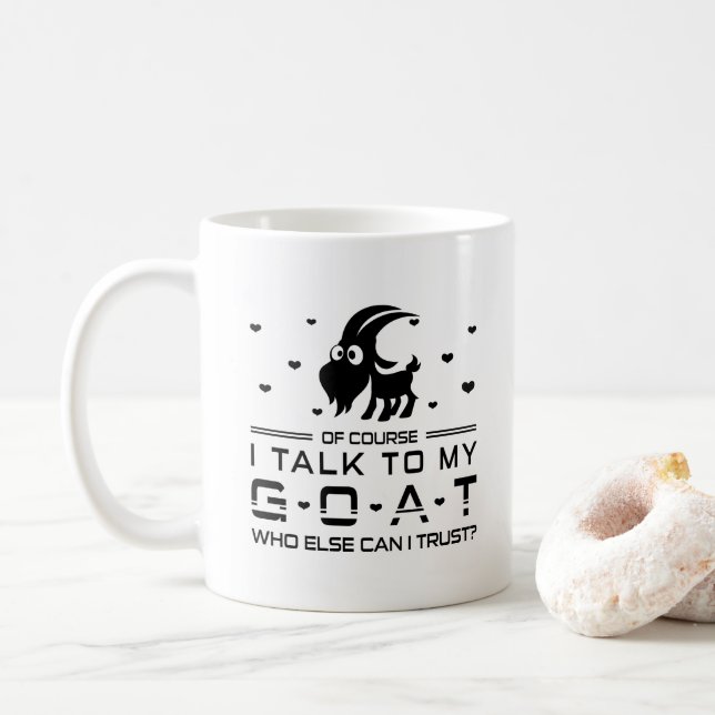 Of Course I Talk To My Goat Who Else Can I Trust? Coffee Mug (With Donut)