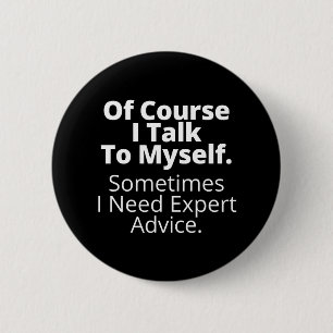 Of course I talk to myself. 6 Cm Round Badge