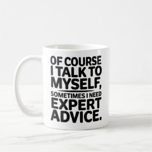 Of Course I Talk To Myself Coffee Mug