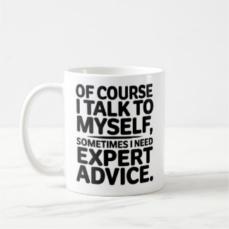 Of Course I Talk To Myself Coffee Mug