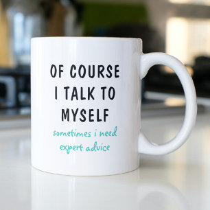 Of Course I Talk to Myself Expert Advice Coffee Mug