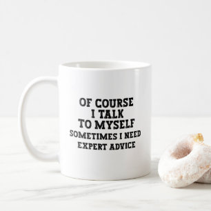Of Course I Talk To Myself Funny Coffee Mug
