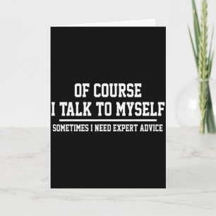 Of Course I Talk To Myself Funny Tees Men Sarcasti Card
