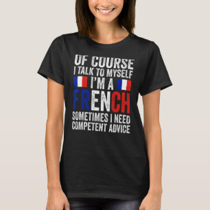 of course I talk to myself I'm a French French Fra T-Shirt