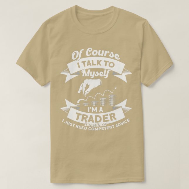 Of Course I Talk To Myself Ix27m A Trader Stock Ma T-Shirt (Design Front)