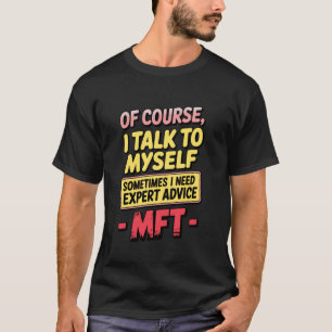 of Course I Talk to Myself MFT Typography T-Shirt