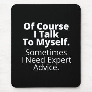 Of course I talk to myself. Mouse Mat