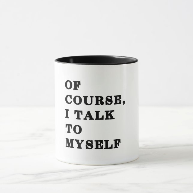 Of Course I Talk To Myself Mug (Center)