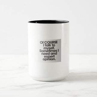 Of COURSE I Talk to Myself Mug – Funny & Humourous