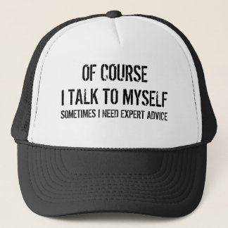 Of course i talk to myself sarcastic humour quote trucker hat