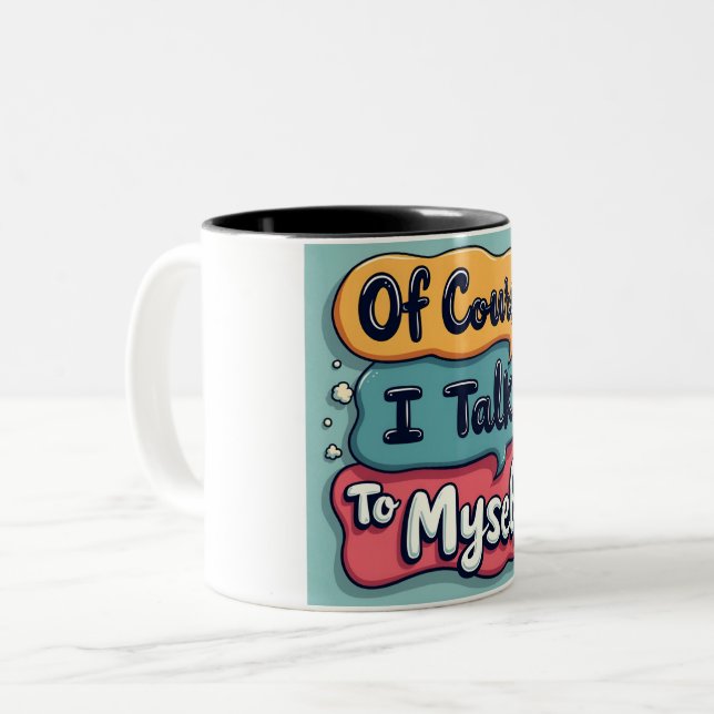 Of Course I Talk To Myself Sayings Coffee Mu Two-Tone Coffee Mug (Front Left)