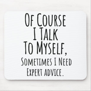 of course i talk to myself sometimes i, funny mouse mat
