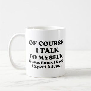 Of Course I Talk To Myself, Sometimes I Need Exper Coffee Mug