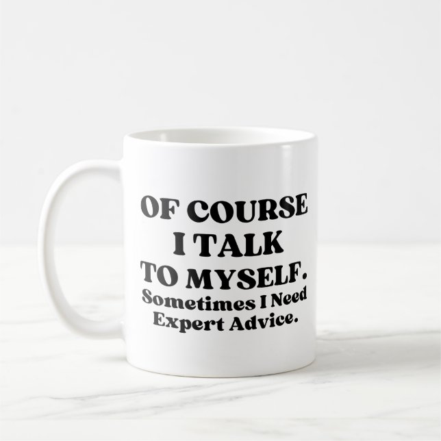 Of Course I Talk To Myself, Sometimes I Need Exper Coffee Mug (Left)
