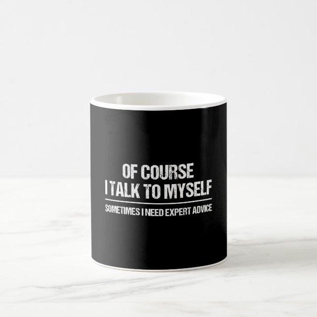 Of Course I Talk to Myself Sometimes I Need Expert Coffee Mug (Center)