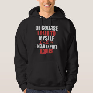 Of Course I Talk To Myself Sometimes I Need Expert Hoodie
