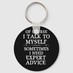 Of Course I Talk to Myself Sometimes I Need Expert Key Ring