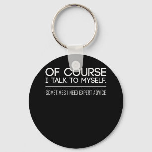 Of Course I Talk To Myself Sometimes I Need Expert Key Ring