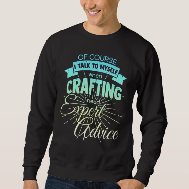 Of Course I Talk To Myself Sometimes I Need Expert Sweatshirt (Front)