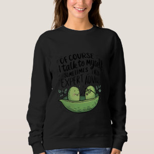Of Course I Talk to Myself Sometimes I Need Expert Sweatshirt