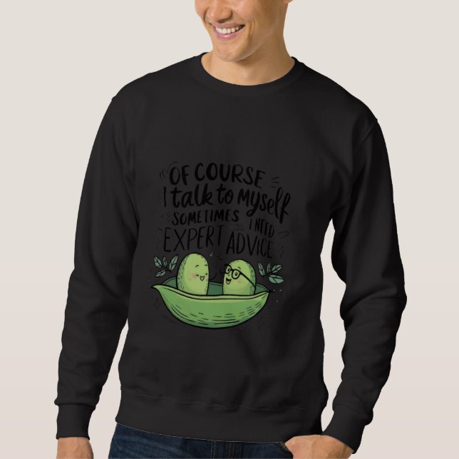 Of Course I Talk to Myself Sometimes I Need Expert Sweatshirt (Front)