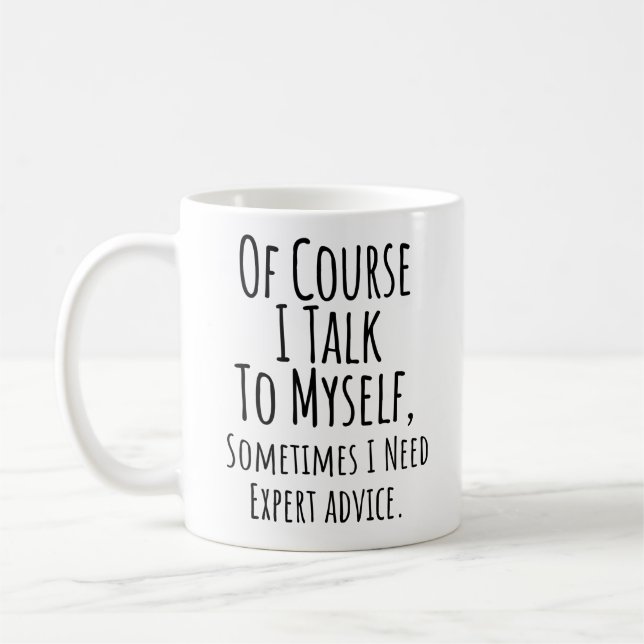 of course i talk to myself, sometimes need advice coffee mug (Left)