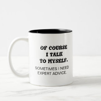 OF COURSE  I TALK  TO MYSELF. Two-Tone COFFEE MUG