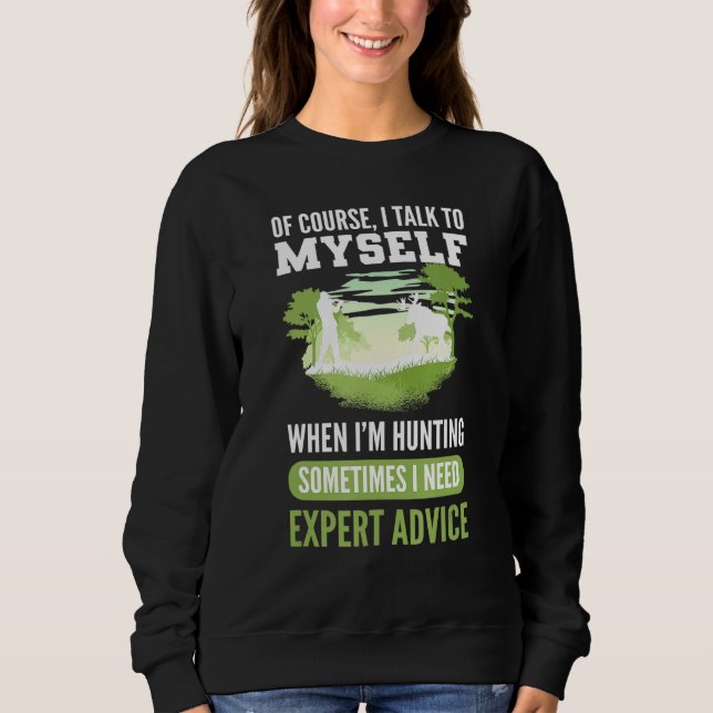 Of Course I Talk To Myself When I’m Hunting Expert Sweatshirt (Front)