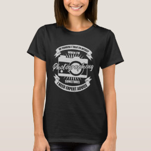 Of Course I Talk To Myself When I m Photographing T-Shirt