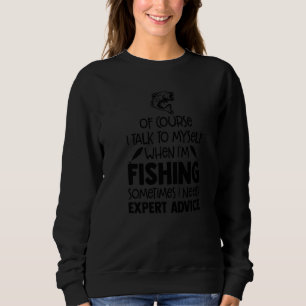 Of Course I Talk To Myself When I'm Fishing Ice Fi Sweatshirt