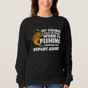 Of Course I Talk To Myself When I'm Fishing Ice Fi Sweatshirt