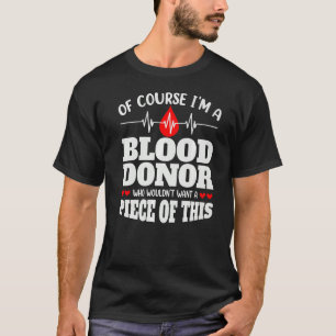 Of Course I'm A Blood Donor Donate Blood T-Shirt