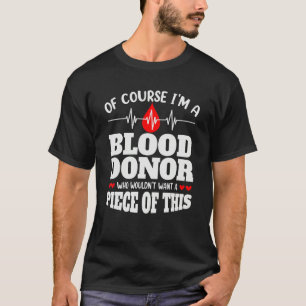 Of Course I'm A Blood Donor Donate Blood T-Shirt