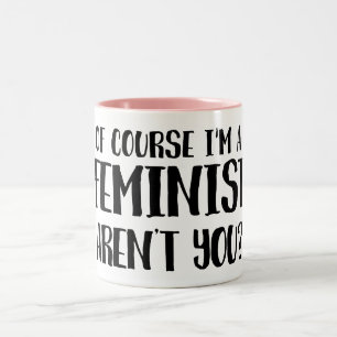 Of Course I'm a Feminist Two-Tone Coffee Mug