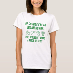 Of Course I'm An Organ Donor T-Shirt