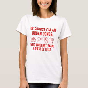 Of Course I'm An Organ Donor T-Shirt