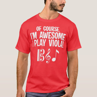 Of Course Im Awesome I Play Viola T-Shirt