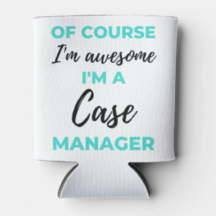 Of Course I'm Awesome I'm A Case Manager 2 Can Cooler