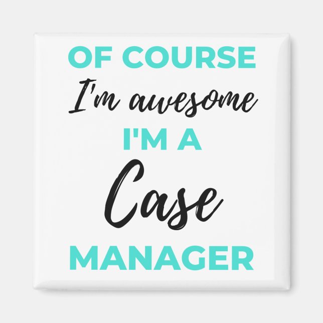 Of Course I'm Awesome I'm A Case Manager 2 Magnet (Front)