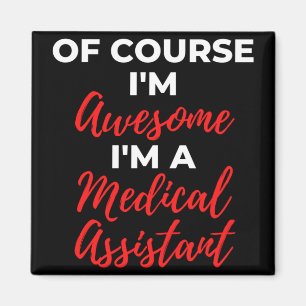 Of Course I'm Awesome I'm A Medical Assistant Magnet