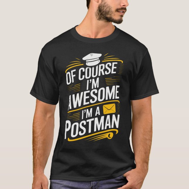 Of Course I'm Awesome I'm a Postman Funny Postman  T-Shirt (Front)
