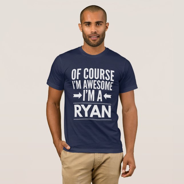 Of course I'm awesome I'm a Ryan T-Shirt (Front Full)