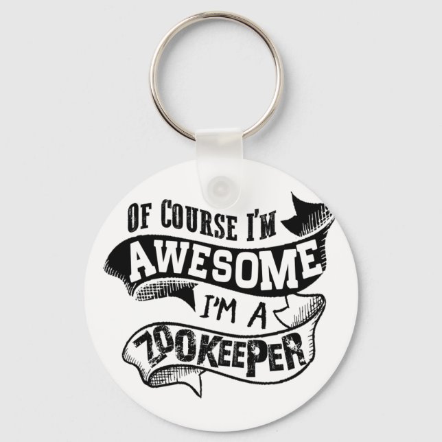 Of Course I'm Awesome I'm a Zookeeper Key Ring (Front)
