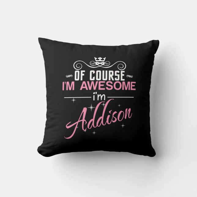 Of Course I'm Awesome I'm Addison name Cushion (Front)