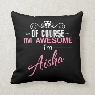 Of Course I'm Awesome I'm Aisha name Cushion