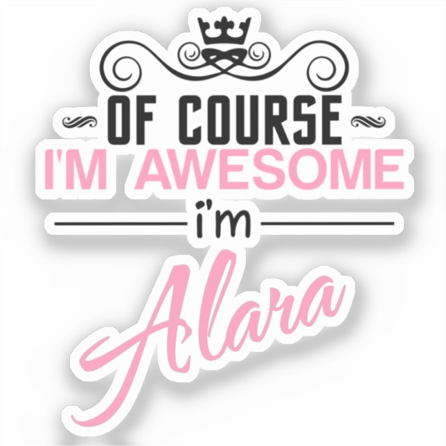 Of Course I'm Awesome I'm Alara name (Front)