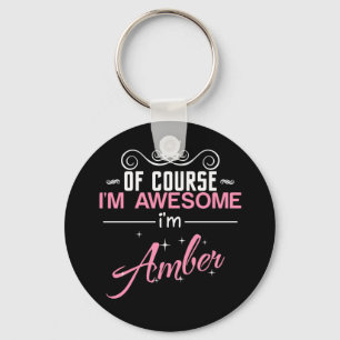 Of Course I'm Awesome I'm Amber name Key Ring