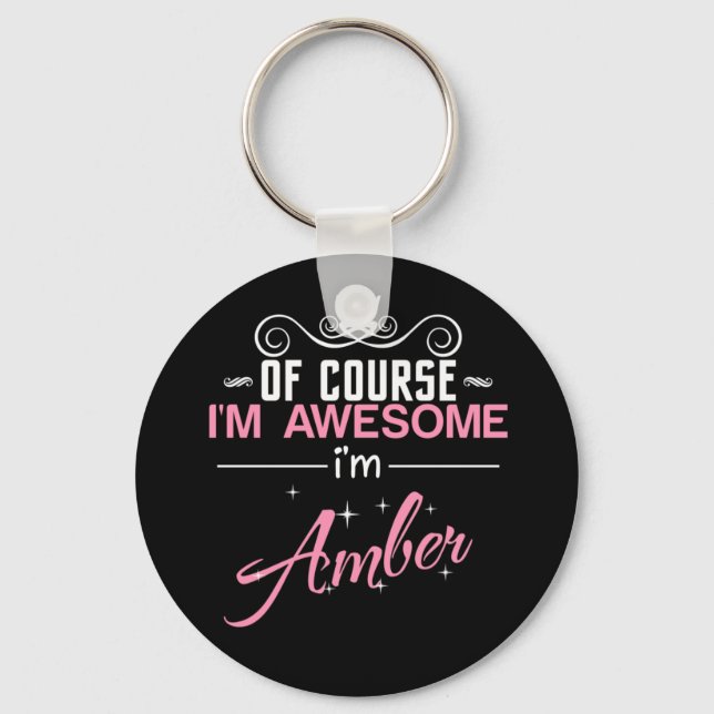 Of Course I'm Awesome I'm Amber name Key Ring (Front)