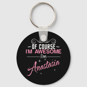 Of Course I'm Awesome I'm Anastasia Key Ring