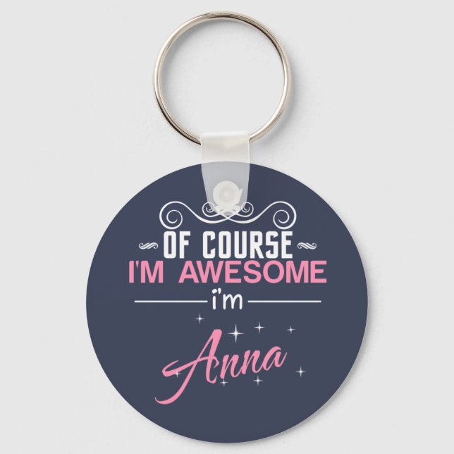 Of Course I'm Awesome I'm Anna Key Ring (Front)